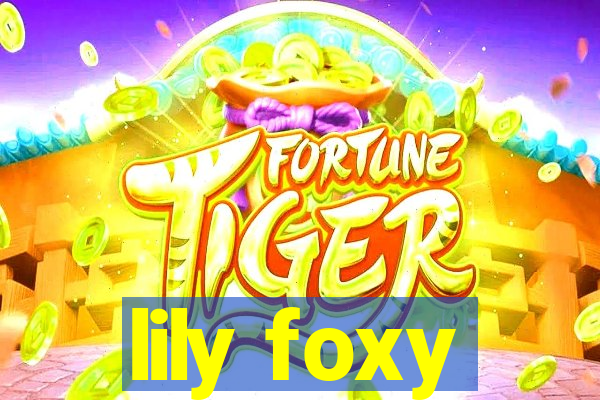 lily foxy